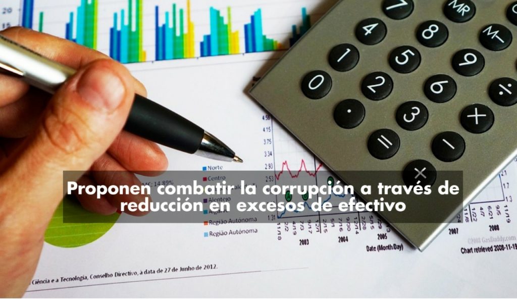 Proponen reducir excesos de dinero en efectivo como medidas contra la corrupción
